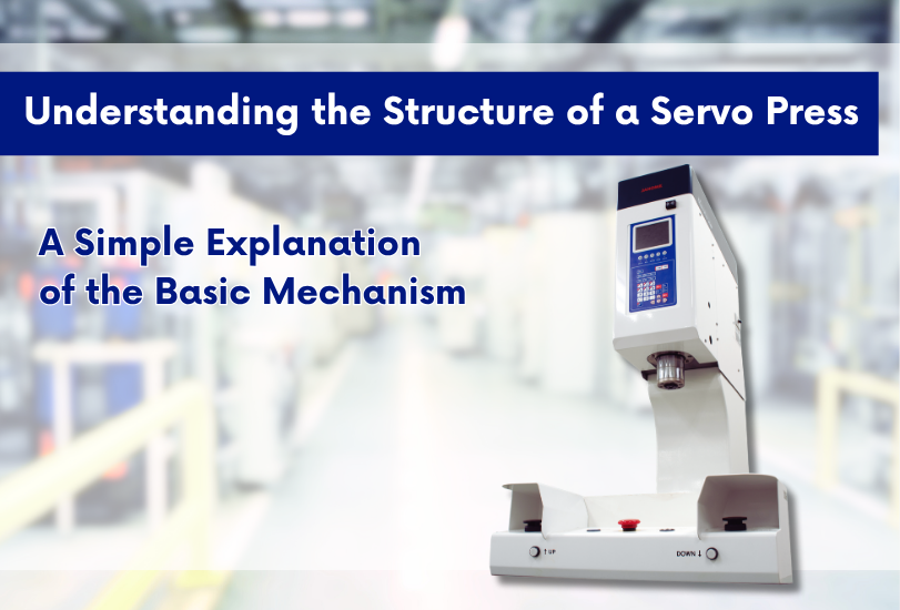 Understanding the Structure of a Servo Press – A Simple Explanation of the Basic Mechanism